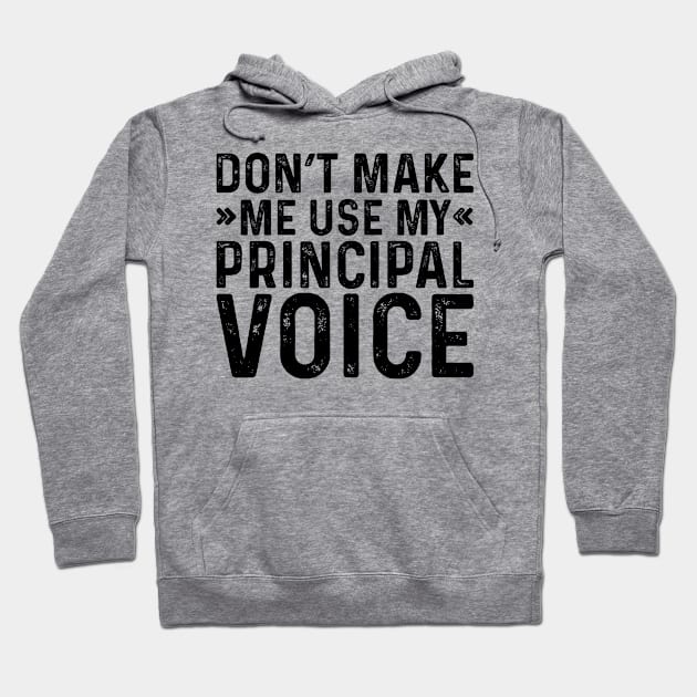 Don't Make Me Use My Principal Voice Hoodie by Saimarts